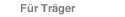 Für Träger